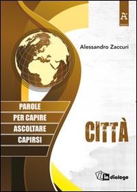 Città. Parole per capire, ascoltare, capirsi - Alessandro Zaccuri - copertina