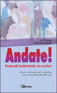 Andate! Pastorale battesimale «in uscita» - Eva Fornezza,Rachele Dinuzzi Michiello - copertina