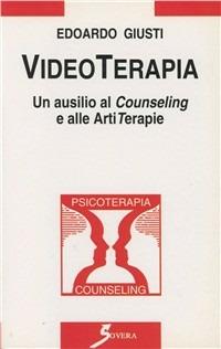 Videoterapia. Un ausilio al counseling e alle artiterapie - Edoardo Giusti - copertina