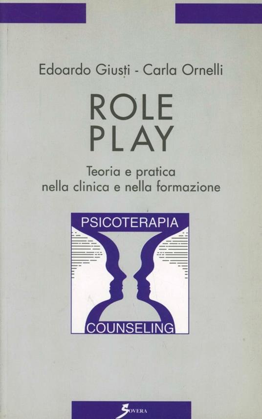 Role play. Teoria e pratica nella clinica e nella formazione - Edoardo Giusti,Carla Ornelli - copertina