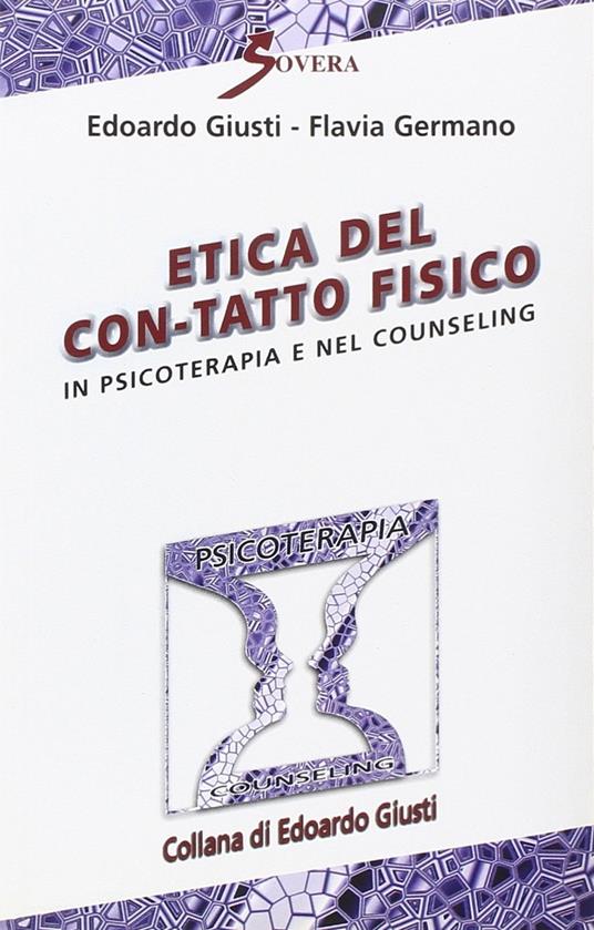 Etica del con-tatto fisico in psicoterapia e nel counseling video. Con audiocassetta - Edoardo Giusti,Flavia Germano - copertina