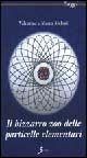 Libro Il bizzarro zoo delle particelle elementari Valentina Meloni , Marco Meloni