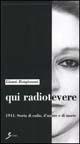 Libro Qui Radiotevere. 1944. Storia di radio, d'amore e di morte Gianni Bongioanni