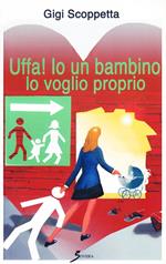 Uffa! Io un bambino lo voglio proprio