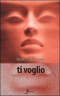 Ti voglio - Grazia Paolino Geiger - copertina