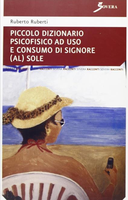 Piccolo dizionario psicofisico ad uso e consumo di signore (al) sole - Ruberto Ruberti - copertina