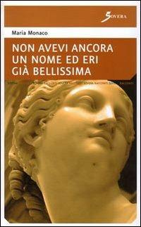Non avevi ancora un nome ed eri già bellissima - Maria Monaco - copertina