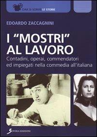 I «mostri al lavoro». Contadini, commendatori ed impiegati all'italiana - Edoardo Zaccagnini - copertina