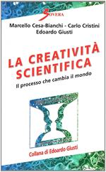 La creatività scientifica. Il processo che cambia il mondo