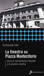 La finestra su Piazza Montecitorio. Storie di intercettazioni flessibili e di giustizia creativa