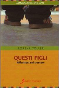 Questi figli. Riflessioni sul crescere - Lorena Toller - copertina