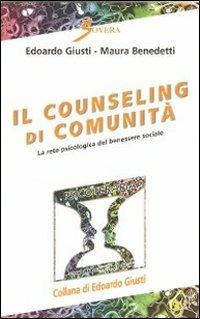 Il counseling di comunità. La rete psicologica del benessere sociale - Edoardo Giusti,Maura Benedetti - copertina