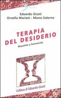 Terapia del desiderio. Maschile e femminile - Edoardo Giusti,Ornella Mariani,Marco Salerno - copertina