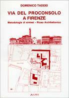 Via del Proconsolo a Firenze. Metodologia di sintesi, riuso architettonico - Domenico Taddei - copertina