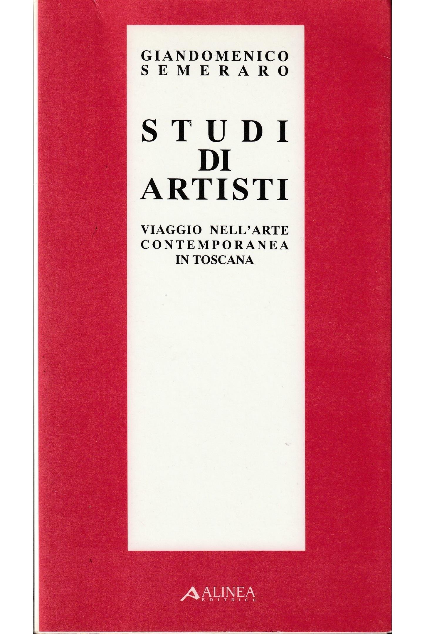 Studi di artisti. Viaggio nell'arte contemporanea in Toscana