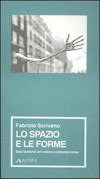 Lo spazio e le forme. Basi teoriche del vedere contemporaneo - Fabrizio Scrivano - copertina