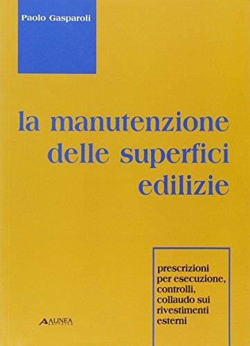 La manutenzione delle superfici edilizie. Prescrizioni per esecuzione, controlli, collaudo sui rivestimenti esterni - Paolo Gasparoli - copertina