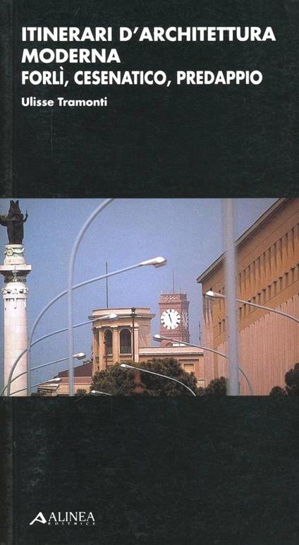 Itinerari d'architettura moderna. Forlì, Cesenatico, Predappio - Ulisse Tramonti - copertina