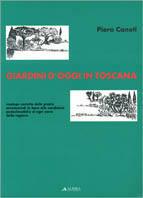 Giardini d'oggi in Toscana. Impiego corretto delle piante ornamentali in base alle condizioni pedoclimatiche di ogni zona della regione - Piero Caneti - copertina