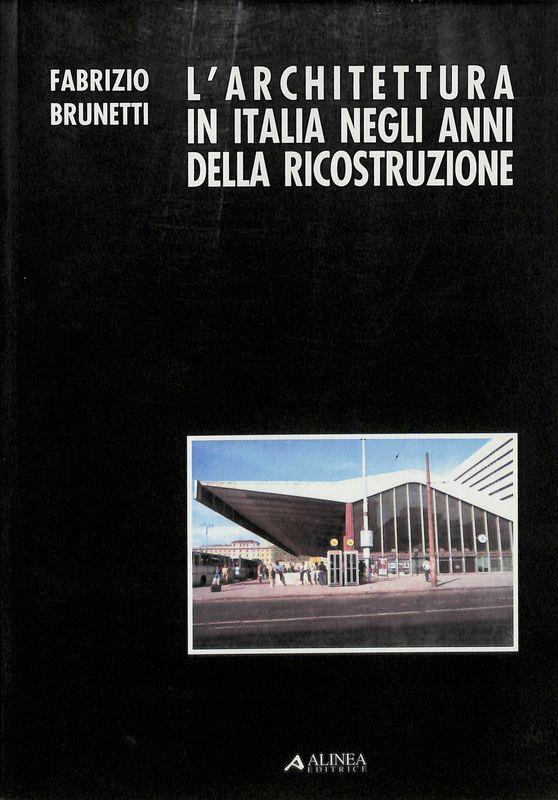L' architettura in Italia negli anni della ricostruzione. Le vicende e le immagini