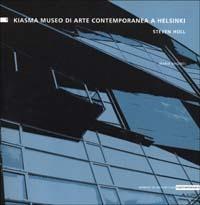Kiasma museo arte contemporanea a Helsinki. Steven Holl - Maria Argenti - copertina