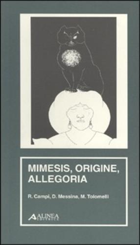 Mimesis, origine, allegoria - Riccardo Campi,D. Messina,M. Tolomelli - 2