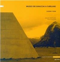 Museo dei ghiacciai a Fjaerland. Sverre Fehn - Gennaro Postiglione,Giulio Padovani - copertina