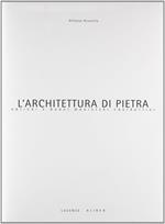 L' architettura di pietra. Antichi e nuovi magisteri costruttivi. Ediz. illustrata