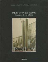 Parigi città del decoro. Immagini di vita urbana - Giorgio Pigafetta,Antonella Mastrorilli - copertina