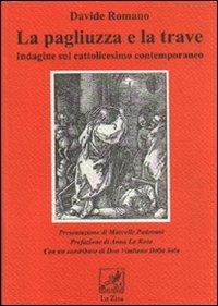 La pagliuzza e la trave. Indagine sul cattolicesimo contemporaneo - Davide Romano - copertina