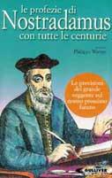 Le profezie di Nostradamus con tutte le centurie. Gli anni futuri secondo il più famoso veggente di tutti i tempi - Philippe Warren - copertina