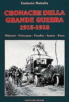 Libro Cronache della grande guerra 1915-1918. Altipiani, Valsugana, Pasubio, Isonzo, Piave Umberto Mattalia