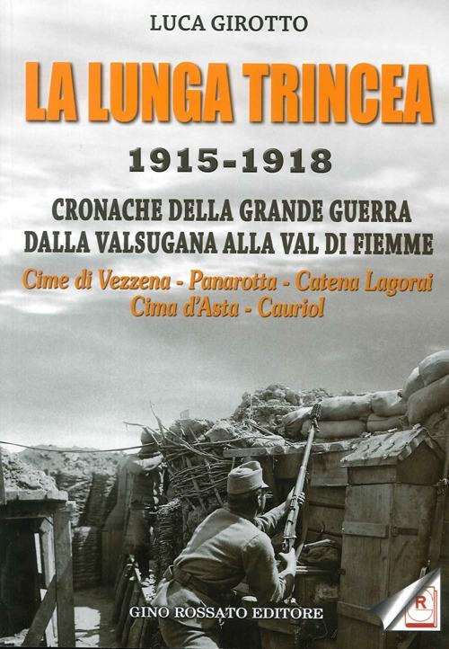 La lunga trincea. 1915-1918: cronache della grande guerra dalla Valsugana alla val di Fiemme... - Luca Girotto - copertina