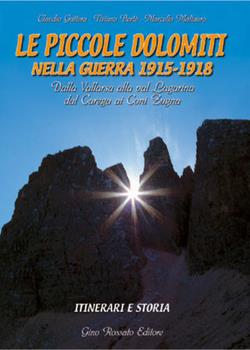 Libro Le piccole Dolomiti nella guerra 1915-'18. Dalla Vallarsa alla val Lagarina, dal Carega ai Coni Zugna. Itinerari e storia Claudio Gattera , Tiziano Bertè , Marcello Maltauro