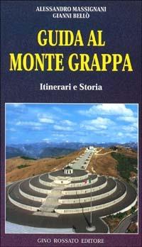 Guida al monte Grappa. Itinerari e storia - Alessandro Massignani,Gianni Bellò - copertina
