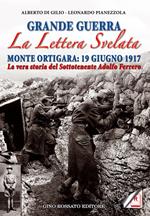 Grande guerra. La lettera svelata. Monte Ortigara: 19 giugno 1917. La vera storia del sottotenente Adolfo Ferrero