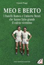 Meo e Berto. I fratelli Romeo e Umberto Menti che hanno fatto grande il calcio vicentino