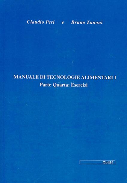 Manuale di tecnologie alimentari. Vol. 1\4: Esercizi. - Claudio Peri,Bruno Zanoni - copertina