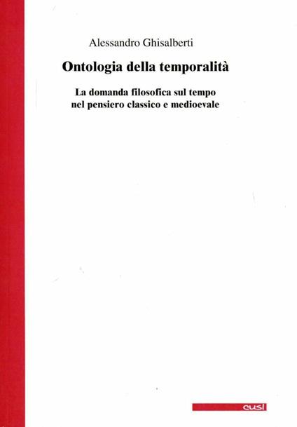 Ontologia della temporalità. La domanda filosofica sul tempo nel pensiero classico e medioevale - Alessandro Ghisalberti - copertina