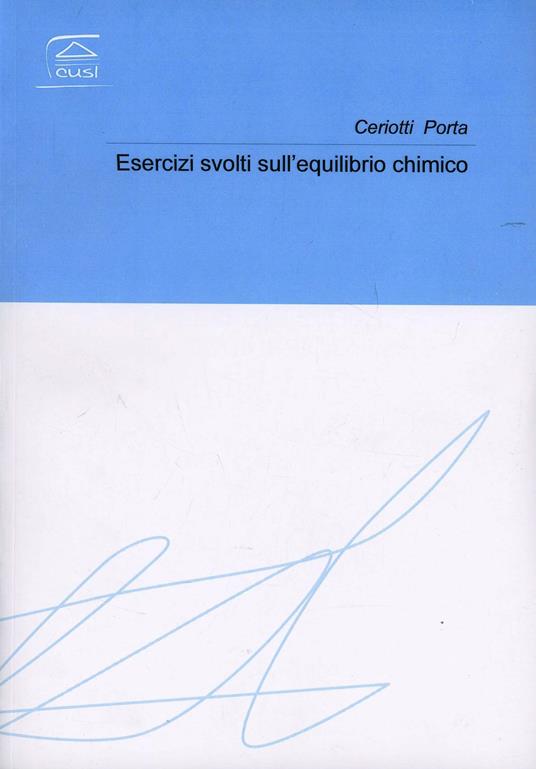 Esercizi svolti sull'equilibrio chimico - Alessandro Ceriotti,Francesca Porta - copertina