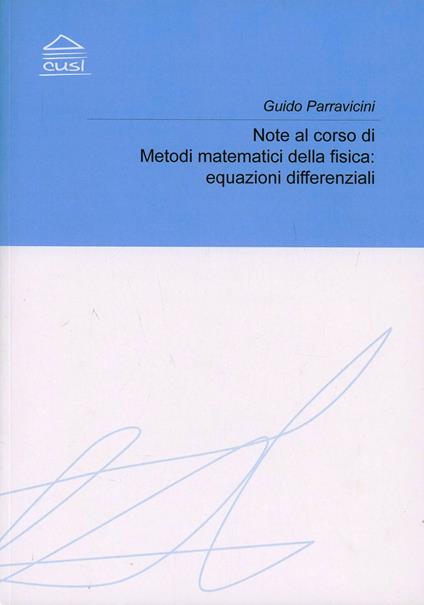 Note al corso di metodi matematici della fisica. Equazioni differenziali - Guido Parravicini - copertina