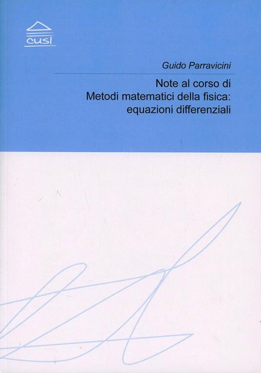 Note al corso di metodi matematici della fisica. Equazioni differenziali - Guido Parravicini - copertina