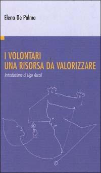 I volontari. Una risorsa da valorizzare - Elena De Palma - copertina
