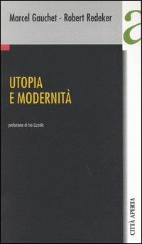 Utopia e modernità - Marcel Gauchet,Robert Redeker - copertina