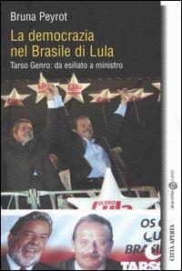 La democrazia nel Brasile di Lula. Tarso Genro: da esiliato a ministro - Bruna Peyrot - copertina