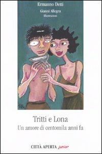 Tritti e Lona. Un amore di centomila anni fa - Ermanno Detti,Gianni Allegra - copertina