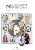 Novecento. Ceramiche italiane. Protagonisti e opere del XX secolo. Vol. 1