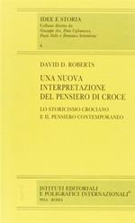 Una nuova interpretazione del pensiero di Croce. Lo storicismo crociano e il pensiero contemporaneo