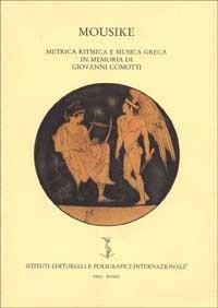 Mousike. Metrica ritmica e musica greca in memoria di Giovanni Comotti - copertina