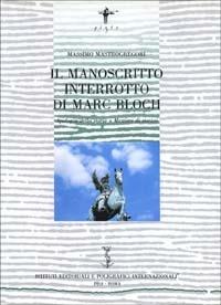 Il manoscritto interrotto di Marc Bloch. Apologia della storia o mestiere di storico - Massimo Mastrogregori - copertina
